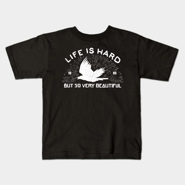 Life is hard but so very beautiful Kids T-Shirt by barmalisiRTB